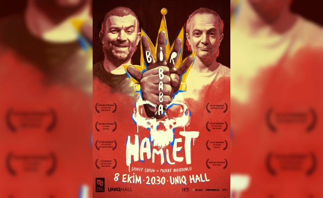 ‘Bir Baba Hamlet’ UNIQ Hall’de seyircisiyle buluşmaya hazır