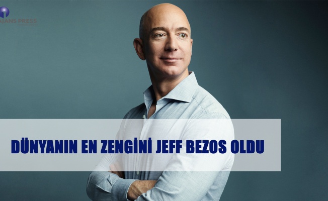 DÜNYANIN EN ZENGİNİ JEFF BEZOS OLDU