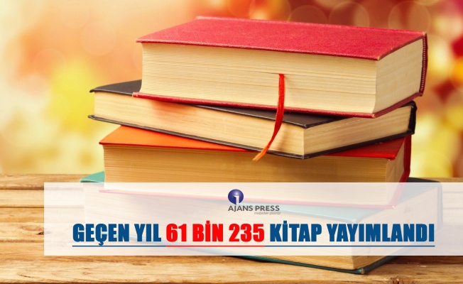 GEÇEN YIL 61 BİN 235 KİTAP YAYIMLANDI