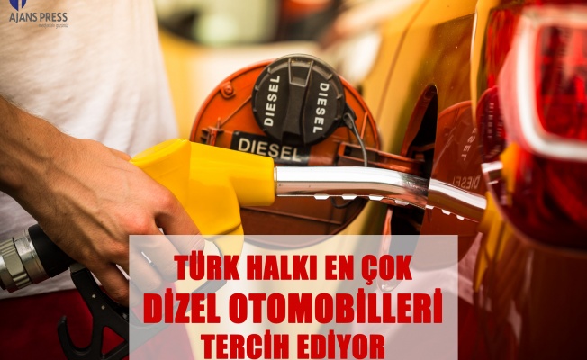 TÜRK HALKI EN ÇOK DİZEL OTOMOBİLLERİ TERCİH EDİYOR