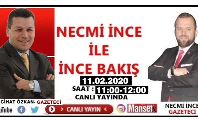 NECMİ İNCE İLE İNCE BAKIŞ’IN KONUĞU GAZETECİ CİHAT ÖZKAN