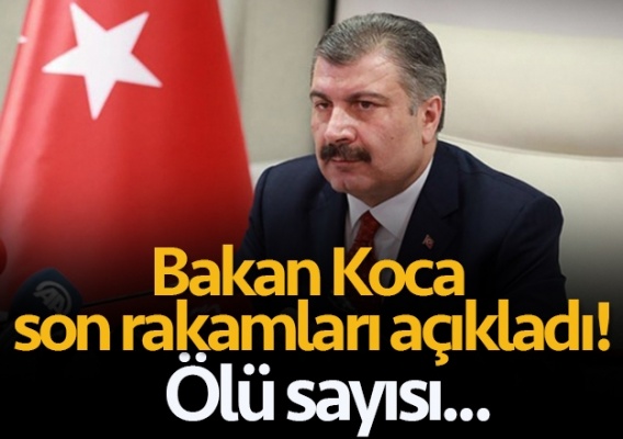 BAKAN KOCA ; KORONAVİRÜSTEKİ SON DURUM!