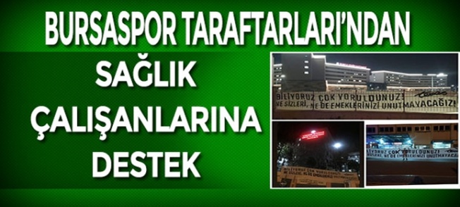 BURSA TEKSAS TARAFTARIN'DAN SAĞLIK ÇALIŞANLARINA DESTEK!