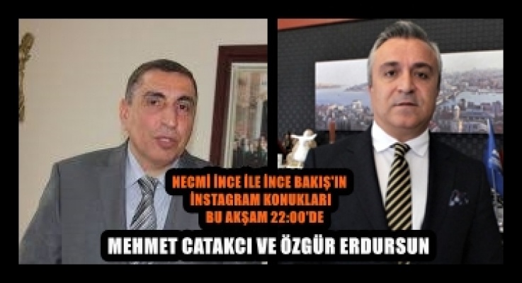 NECMİ İNCE İLE İNCE BAKIŞ'IN KONUKLARI 22:00'DE İNSTAGRAMDA SİZLERLE