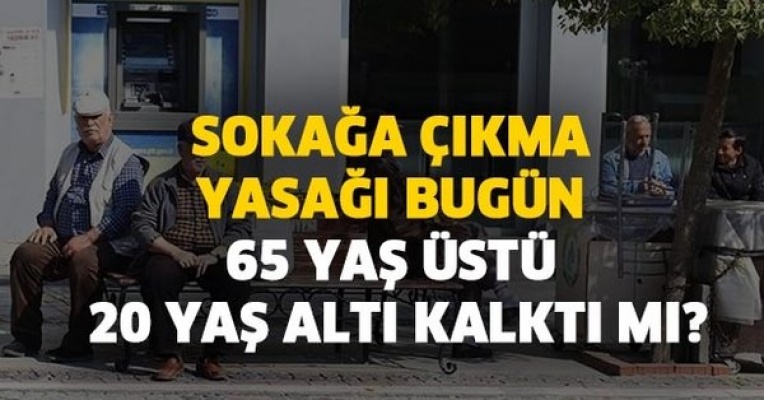 20 yaş altı ve 65 yaş üstü sokağa çıkma günleri ve saatleri belli oldu