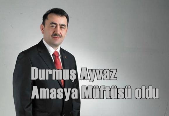 AMASYA MÜFTÜSÜ AYVAZ GÖREVİNE BAŞLADI