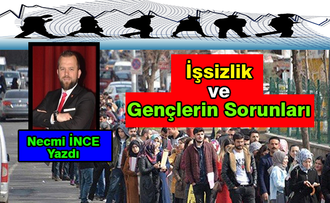 Necmi İnce Yazdı: İşsizlik ve Gençlerin Sorunları