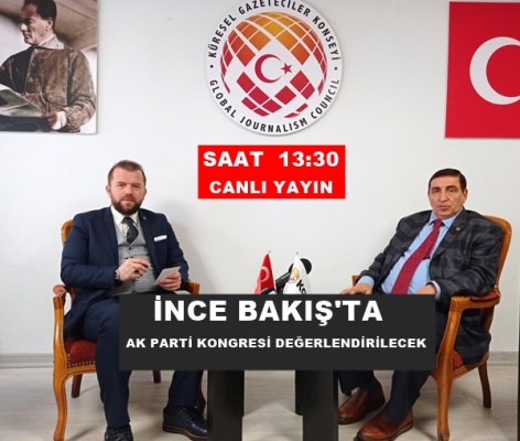 ANKARA'DAN CANLI YAYINLA İNCE BAKIŞ'TA AK PARTİ KONGRESİ DEĞERLENDİRECEK