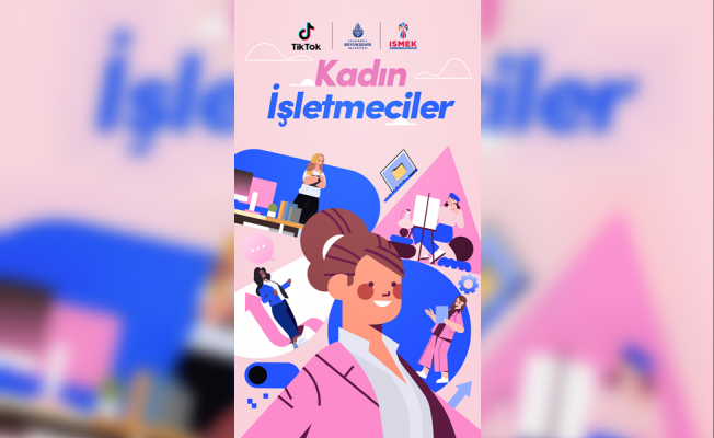 TikTok , İSMEK iş birliğiyle  #Kadınişletmeciler kampanyasını başlattı