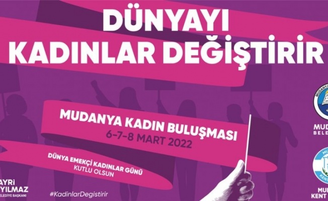 KADINLAR 6-7-8 MART’TA MUDANYA’DA BULUŞUYOR