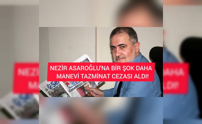 NEZİR ASAROĞLU'NA BİR ŞOK DAHA MANEVİ TAZMİNAT CEZASI ALDI!