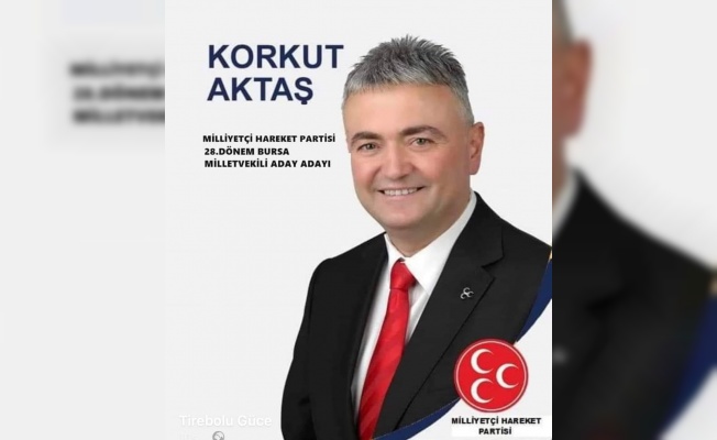 KORKUT AKTAŞ MHP BURSA MİLLETVEKİLİ ADAY ADAYI OLDU