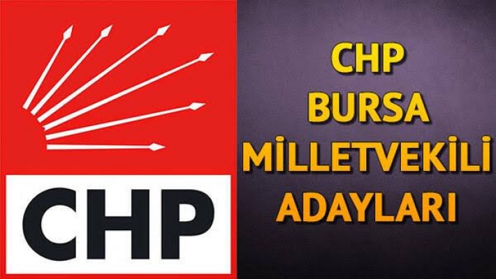 CHP BURSA MİLLETVEKİLİ ADAYLARI BELLİ OLDU