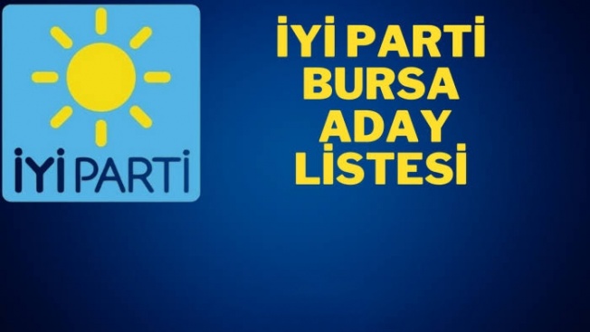 İYİ PARTİ BURSA MİLLETVEKİLİ ADAYLARI BELLİ OLDU