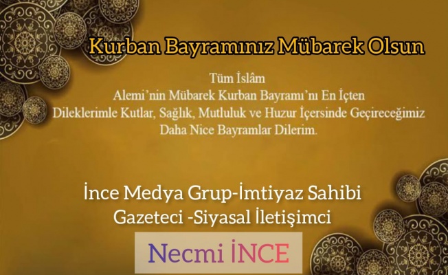 İnce Medya Grup İmtiyaz Sahibi Necmi İnce'den Kurban Bayramı Mesajı
