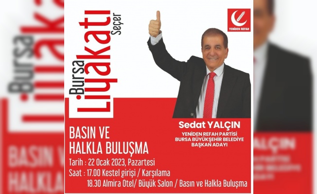 YENİDEN REFAH PARTİSİ BURSA BÜYÜKŞEHİR BELEDİYE BAŞKAN ADAYI SEDAT YALÇIN BASINLA BULUŞUYOR!