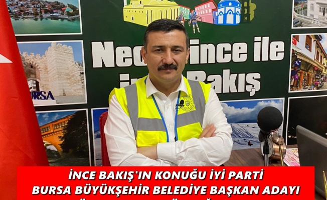 İNCE BAKIŞ'IN KONUĞU BELEDİYE BAŞKAN ADAYI YÜKSEL SELÇUK TÜRKOĞLU OLDU