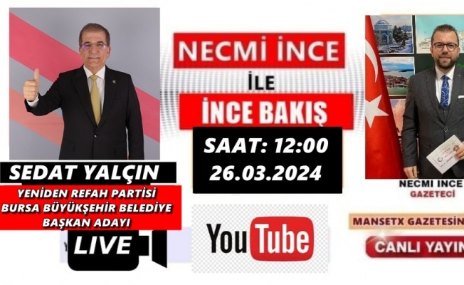 SEDAT YALÇIN İNCE BAKIŞA KONUK OLUYOR
