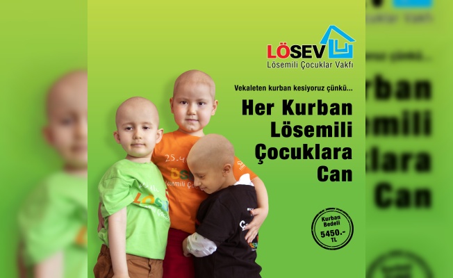 HER KURBAN LÖSEMİLİ ÇOCUKLARA CAN!