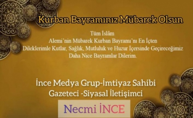 İnce Medya Grup İmtiyaz Sahibi Necmi İnce'den Kurban Bayramı Mesajı