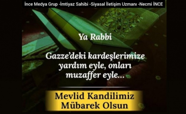 İnce Medya Grup İmtiyaz Sahibi Necmi İnce'den Mevlit Kandili Mesajı