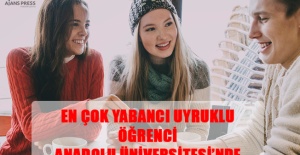 EN ÇOK YABANCI UYRUKLU ÖĞRENCİ ANADOLU ÜNİVERSİTESİ’NDE