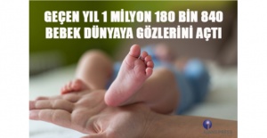 GEÇEN YIL 1 MİLYON 180 BİN 840 BEBEK DÜNYAYA GÖZLERİNİ AÇTI