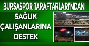 BURSA TEKSAS TARAFTARIN'DAN SAĞLIK ÇALIŞANLARINA DESTEK!