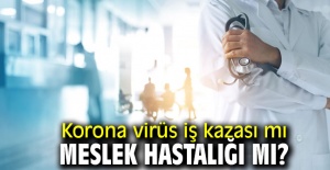 KORONA VİRÜS İŞ KAZASI MI MESLEK HASTALIĞI MI