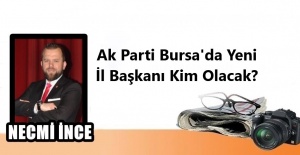 AK PARTİ BURSA'DA YENİ İL BAŞKANI KİM OLACAK?