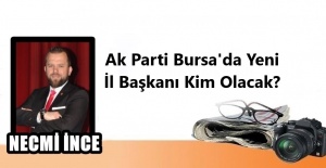 AK PARTİ BURSA'DA YENİ İL BAŞKANI KİM OLACAK?