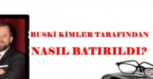 BUSKİ KİMLER TARAFINDAN NASIL BATIRILDI?