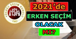 2021 yılında erken seçim olacak mı?