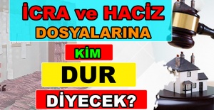 İcra ve Haciz Dosyalarına Kim Dur Diyecek?