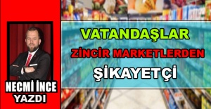 Necmi İnce: Vatandaşlar Zincir Marketlerden Şikayetçi