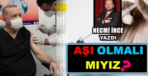 Necmi İnce Yazdı: Aşı Olmalı Mıyız?