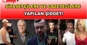 Siyasetçilere ve Gazetecilere Yapılan Şiddet