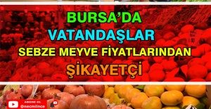 BURSA'DA VATANDAŞLAR SEBZE MEYVE FİYATLARINDAN ŞİKAYETÇİ