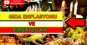 GIDA ENFLASYONU VE FIRSATÇILAR