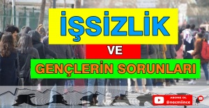 İŞSİZLİK VE GENÇLERİN SORUNLARI