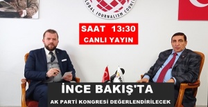 ANKARA'DAN CANLI YAYINLA İNCE BAKIŞ'TA AK PARTİ KONGRESİ DEĞERLENDİRECEK