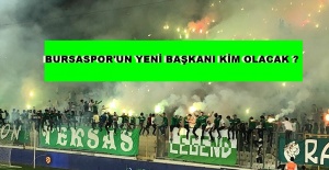 BURSASPOR'UN YENİ BAŞKANI KİM OLACAK?