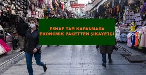 ESNAF TAM KAPANMADA AÇIKLANAN EKONOMİK PAKETTEN ŞİKAYETÇİ