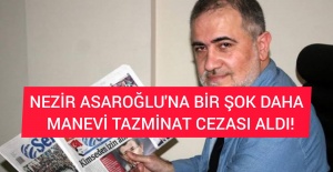 NEZİR ASAROĞLU'NA BİR ŞOK DAHA MANEVİ TAZMİNAT CEZASI ALDI!