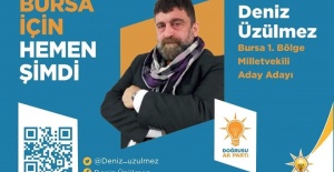 DENİZ ÜZÜLMEZ AK PARTİ BURSA MİLLETVEKİLİ ADAY ADAYI OLDU