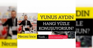 NECMİ İNCE YAZDI; YUNUS AYDIN HANGİ YÜZLE KONUŞUYORSUN ?