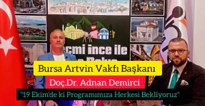 Bursa Artvin Vakfı Başkanı Doç.Dr. Adnan Demirci:" 19 Ekim'de ki Programa tüm Bursalı'lar Davetli"