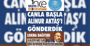 İnce Medya Grup ve Turan Sancağı Teşkilatından Alinur Aktaş’ı için lokma dağıtacak!
