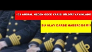 103 AMİRALİN GECE YARISI BİLDİRİSİ DARBENİN HABERCESİ Mİ?