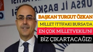 CHP BURSA İL BAŞKANI TURGUT ÖZKAN MİLLET İTTİFAKI OLARAK EN ÇOK MİLLETVEKİLİ'Nİ BİZ ÇIKARTACAĞIZ